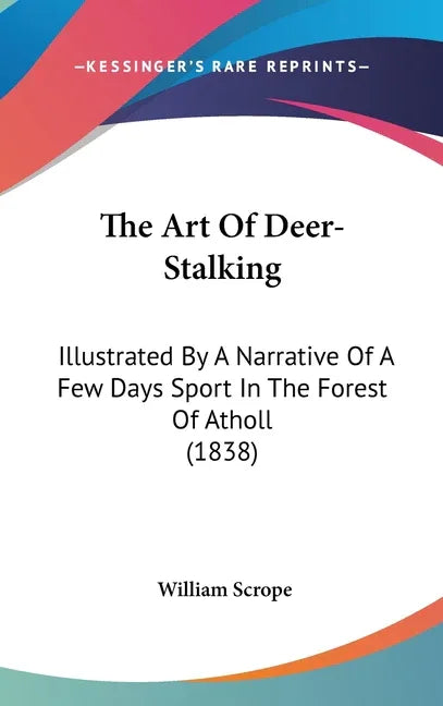 Art Of Deer-Stalking: Illustrated By A Narrative Of A Few Days Sport In The Forest Of Atholl (1838) - stevensbooks