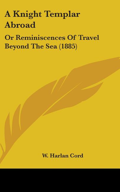 Knight Templar Abroad: Or Reminiscences Of Travel Beyond The Sea (1885) - Ingram