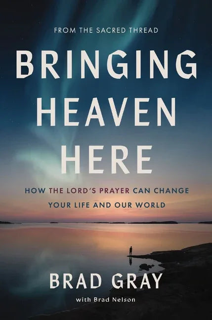 Bringing Heaven Here: How the Lord's Prayer Can Change Your Life and Our World - stevensbooks