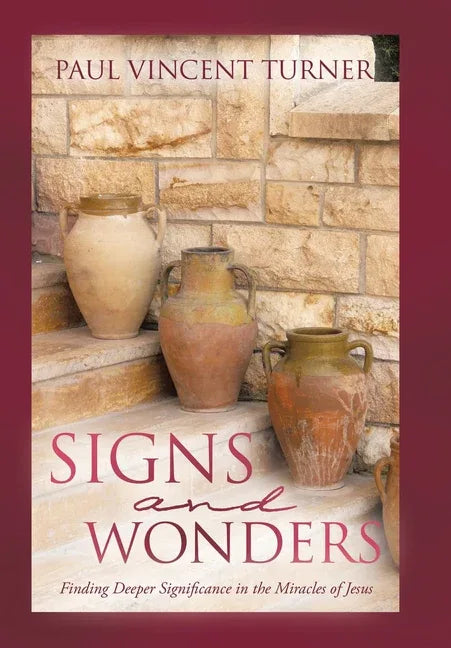Signs and Wonders: Finding Deeper Significance in the Miracles of Jesus - stevensbooks