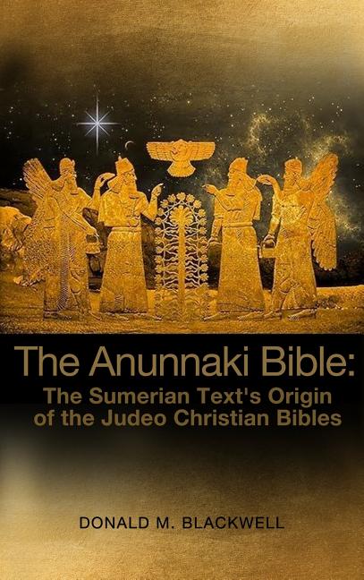 Anunnaki Bible: The Sumerian Text's Origin of the Judeo Christian Bibles - Ingram