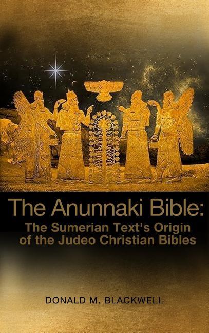 Anunnaki Bible: The Sumerian Text's Origin of the Judeo Christian Bibles - stevensbooks