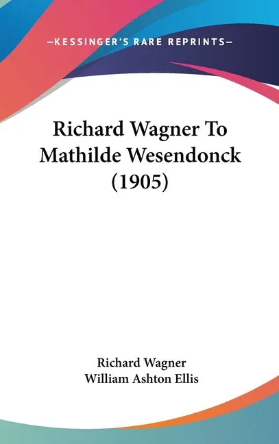 Richard Wagner To Mathilde Wesendonck (1905) - stevensbooks