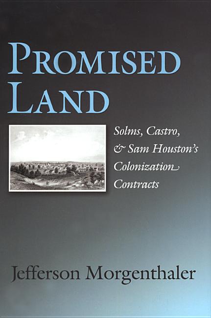 Promised Land: Solms, Castro, and Sam Houston's Colonization Contracts Volume 19 - Ingram