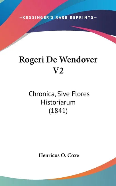 Rogeri De Wendover V2: Chronica, Sive Flores Historiarum (1841) - stevensbooks