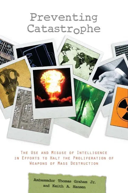 Preventing Catastrophe: The Use and Misuse of Intelligence in Efforts to Halt the Proliferation of Weapons of Mass Destruction - stevensbooks