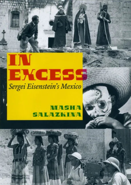 In Excess: Sergei Eisenstein's Mexico - stevensbooks