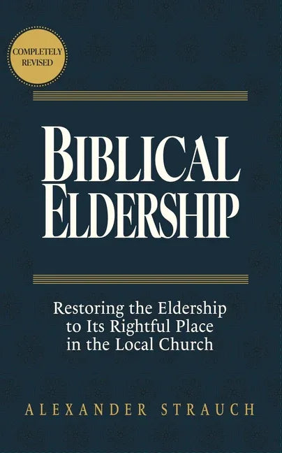 Biblical Eldership: Restoring the Eldership to Its Rightful Place in the Local Church - stevensbooks