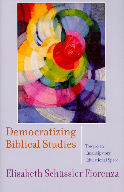 Democratizing Biblical Studies: Toward an Emancipatory Educational Space - stevensbooks