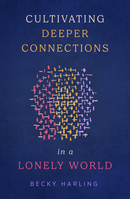 Cultivating Deeper Connections in a Lonely World - Ingram