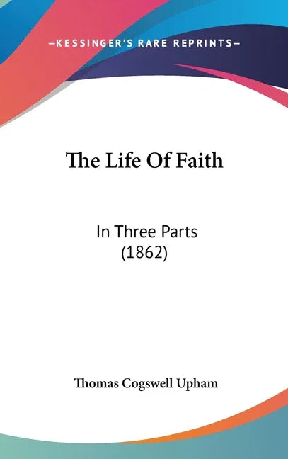 Life Of Faith: In Three Parts (1862) - stevensbooks