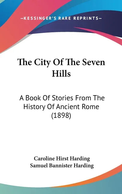 City Of The Seven Hills: A Book Of Stories From The History Of Ancient Rome (1898) - stevensbooks