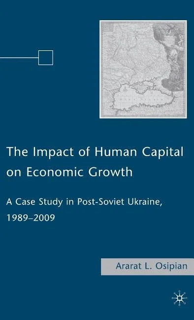 Impact of Human Capital on Economic Growth: A Case Study in Post-Soviet Ukraine, 1989-2009 (2009) - stevensbooks