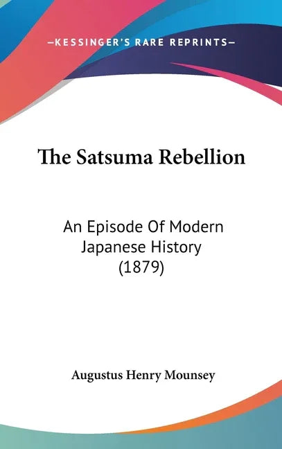 Satsuma Rebellion: An Episode Of Modern Japanese History (1879) - stevensbooks