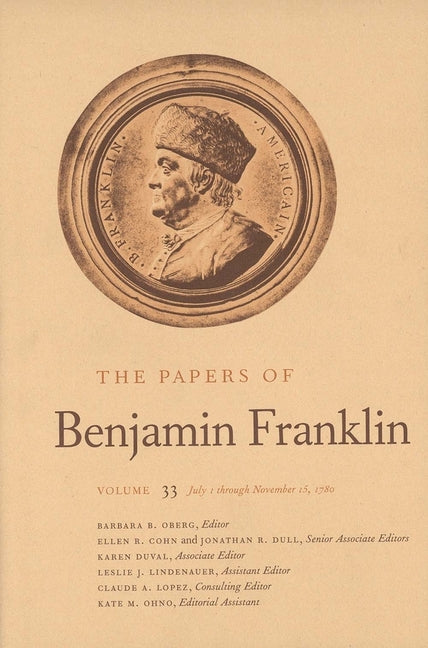 Papers of Benjamin Franklin, Vol. 33: Volume 33: July 1 Through November 15, 1780 - Ingram