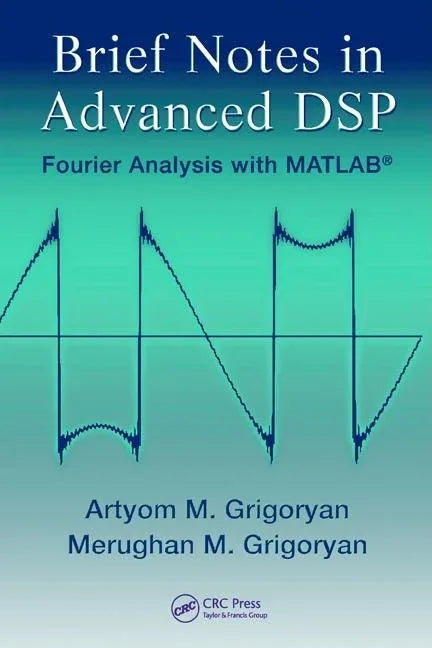 Brief Notes in Advanced DSP: Fourier Analysis with MATLAB - stevensbooks