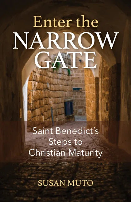 Enter the Narrow Gate: Saint Benedict's Steps to Christian Maturity - stevensbooks