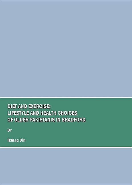 Diet and Exercise: Lifestyle and Health Choices of Older Pakistanis in Bradford - Ingram