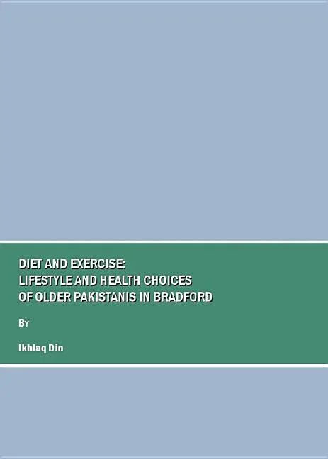 Diet and Exercise: Lifestyle and Health Choices of Older Pakistanis in Bradford - stevensbooks