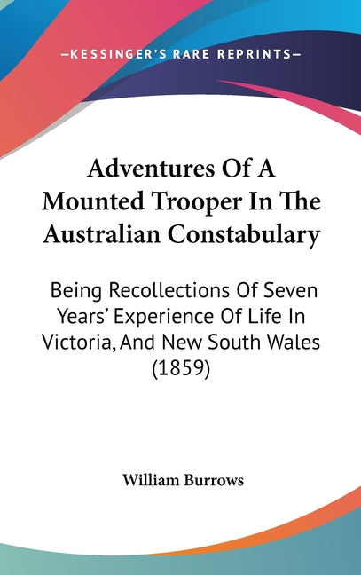 Adventures Of A Mounted Trooper In The Australian Constabulary: Being Recollections Of Seven Years' Experience Of Life In Victoria, And New South Wale - Ingram