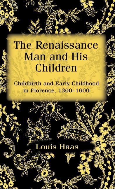 Renaissance Man and His Children: Childbirth and Early Childhood in Florence 1300-1600 (1998) - stevensbooks