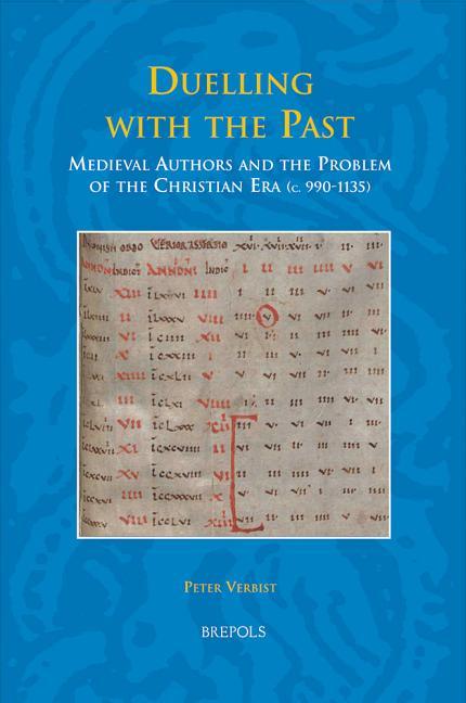 Duelling with the Past: Medieval Authors and the Problem of the Christian Era (C. 990-1135) - stevensbooks
