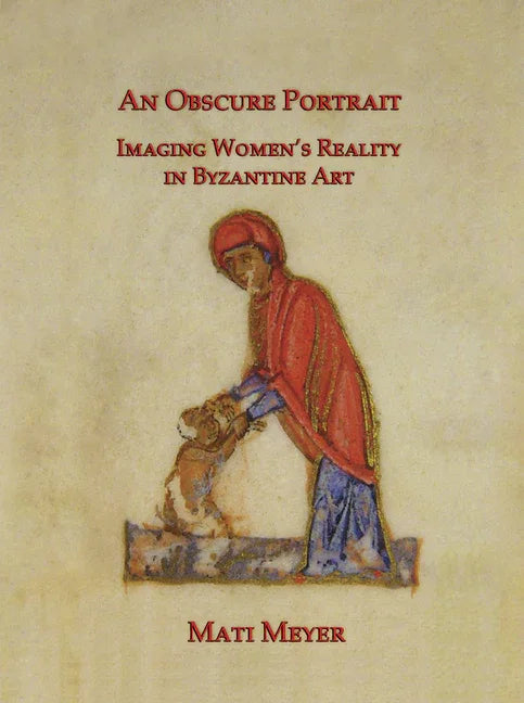 N Obscure Portrait: Imaging Women's Reality in Byzantine Art - stevensbooks