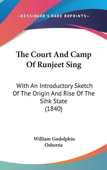 Court And Camp Of Runjeet Sing: With An Introductory Sketch Of The Origin And Rise Of The Sihk State (1840) - stevensbooks