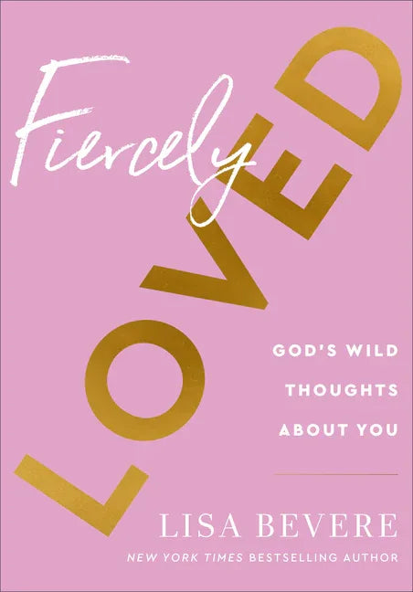 Fiercely Loved: God's Wild Thoughts about You - stevensbooks
