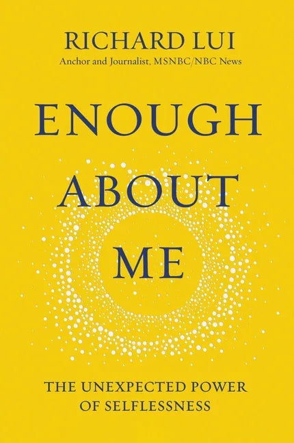 Enough about Me: The Unexpected Power of Selflessness - stevensbooks