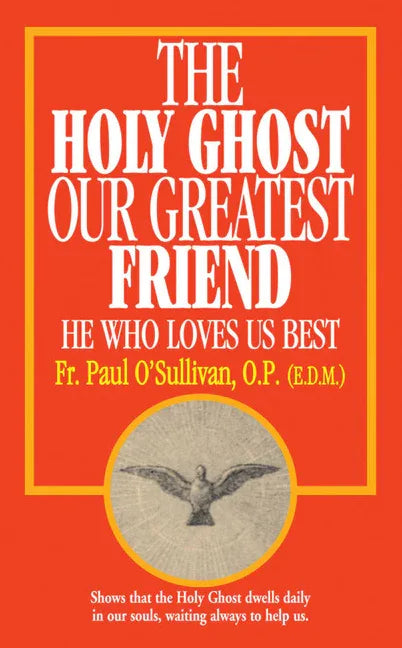 Holy Ghost, Our Greatest Friend: He Who Loves Us Best - stevensbooks
