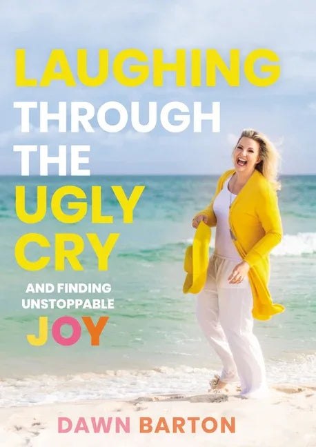 Laughing Through the Ugly Cry: ...and Finding Unstoppable Joy - stevensbooks
