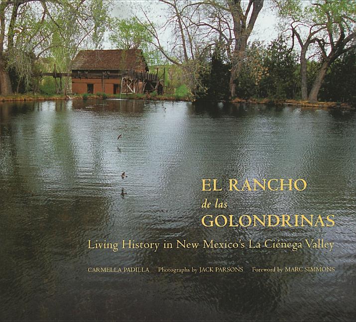 El Rancho de Las Golondrinas: Living History in New Mexico's La Ciénega Valley: Living History in New Mexico's La Ciénega Valley - Ingram