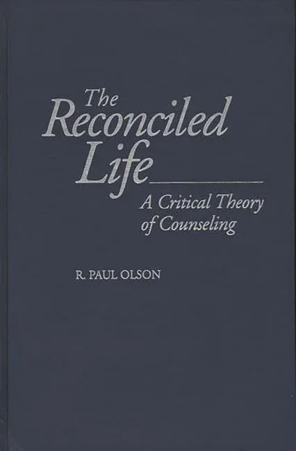 Reconciled Life: A Critical Theory of Counseling - stevensbooks