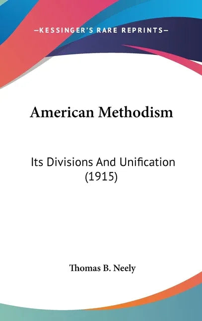 American Methodism: Its Divisions And Unification (1915) - stevensbooks