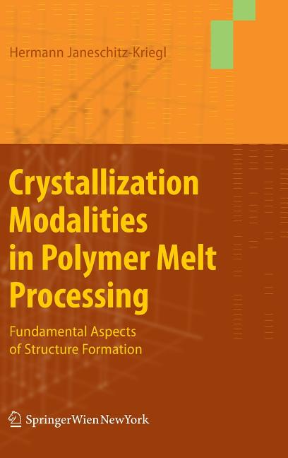 Crystallization Modalities in Polymer Melt Processing: Fundamental Aspects of Structure Formation (2010) - Ingram