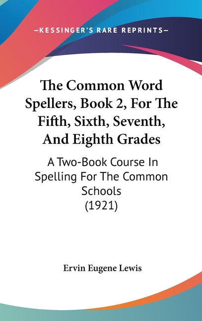 Common Word Spellers, Book 2, For The Fifth, Sixth, Seventh, And Eighth Grades: A Two-Book Course In Spelling For The Common Schools (1921) - Ingram