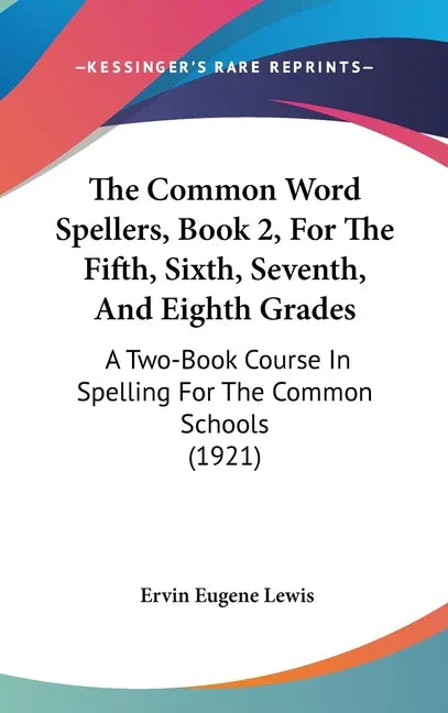 Common Word Spellers, Book 2, For The Fifth, Sixth, Seventh, And Eighth Grades: A Two-Book Course In Spelling For The Common Schools (1921) - stevensbooks