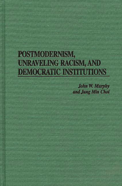 Postmodernism, Unraveling Racism, and Democratic Institutions - stevensbooks