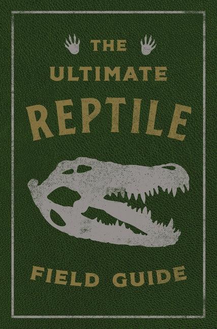 Ultimate Reptile Field Guide: The Herpetologist's Handbook - stevensbooks