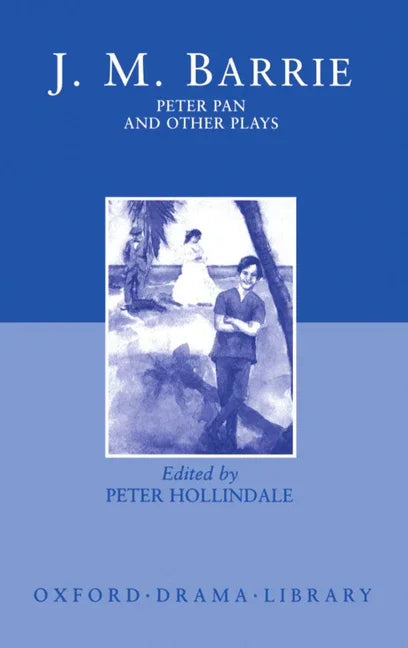 Peter Pan and Other Plays: The Admirable Crichton; Peter Pan; When Wendy Grew Up; What Every Woman Knows; Mary Rose - stevensbooks