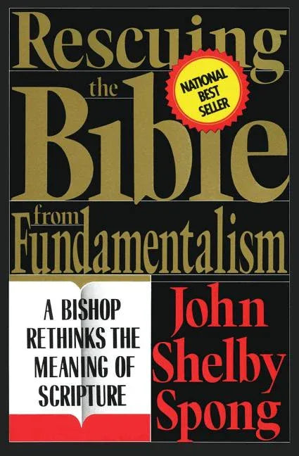 Rescuing the Bible from Fundamentalism: A Bishop Rethinks the Meaning of Scripture - stevensbooks