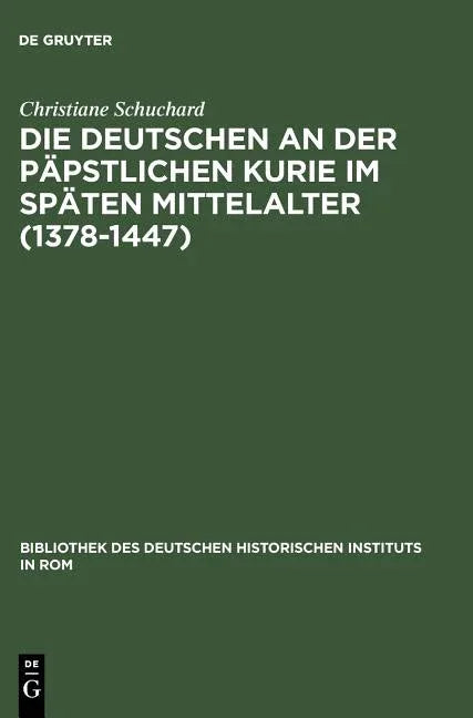 Deutschen an der päpstlichen Kurie im späten Mittelalter (1378-1447) (Reprint 2013) - stevensbooks