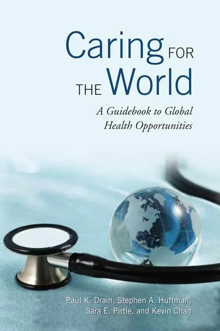 Caring for the World: A Guidebook to Global Health Opportunities - stevensbooks