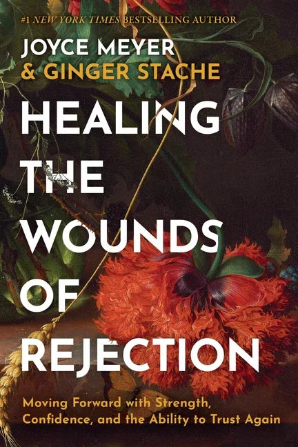 Healing the Wounds of Rejection: Moving Forward with Strength, Confidence, and the Ability to Trust Again - stevensbooks