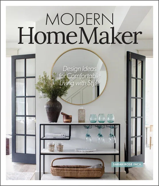 Modern Homemaker: Creative Ideas for Stylish Living (Room-By-Room Décor, Party-Planning Tips, Table Settings, Design Checklists, Decluttering Strategi - stevensbooks