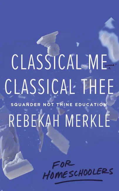 Classical Me, Classical Thee ... for Homeschoolers - stevensbooks