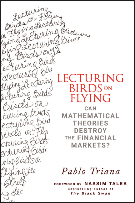 Lecturing Birds on Flying: Can Mathematical Theories Destroy the Financial Markets? - Ingram