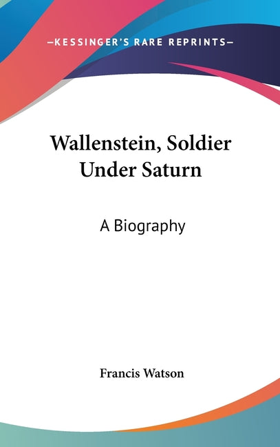 Wallenstein, Soldier Under Saturn: A Biography - Ingram