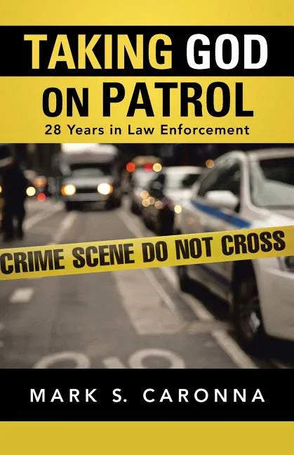 Taking God on Patrol: 28 Years in Law Enforcement - stevensbooks